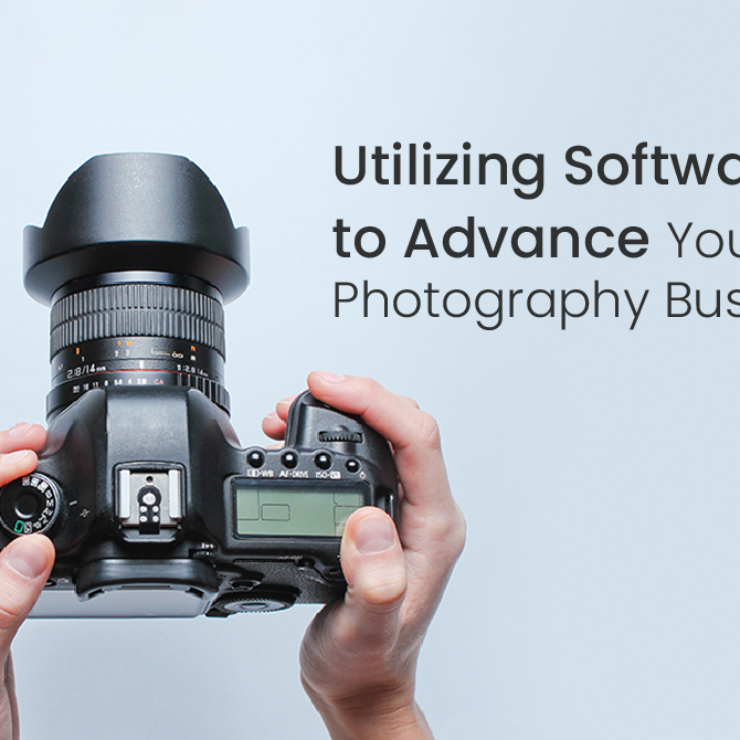 Utilizing Software to Advance Your Photography Business