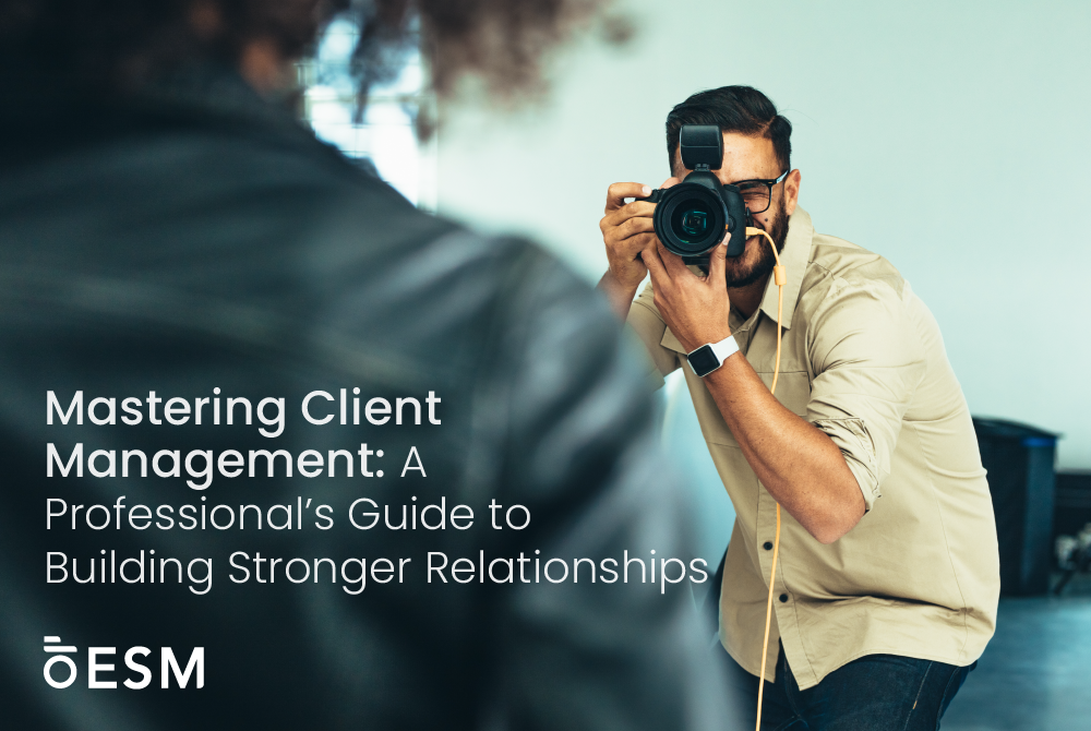 Mastering Client Management: A Professional’s Guide to Building Stronger Relationships