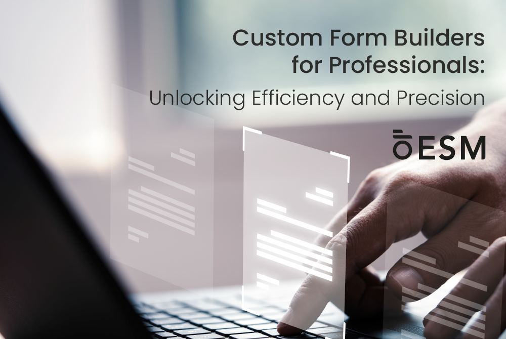 Custom Form Builders for Professionals: Unlocking Efficiency and Precision