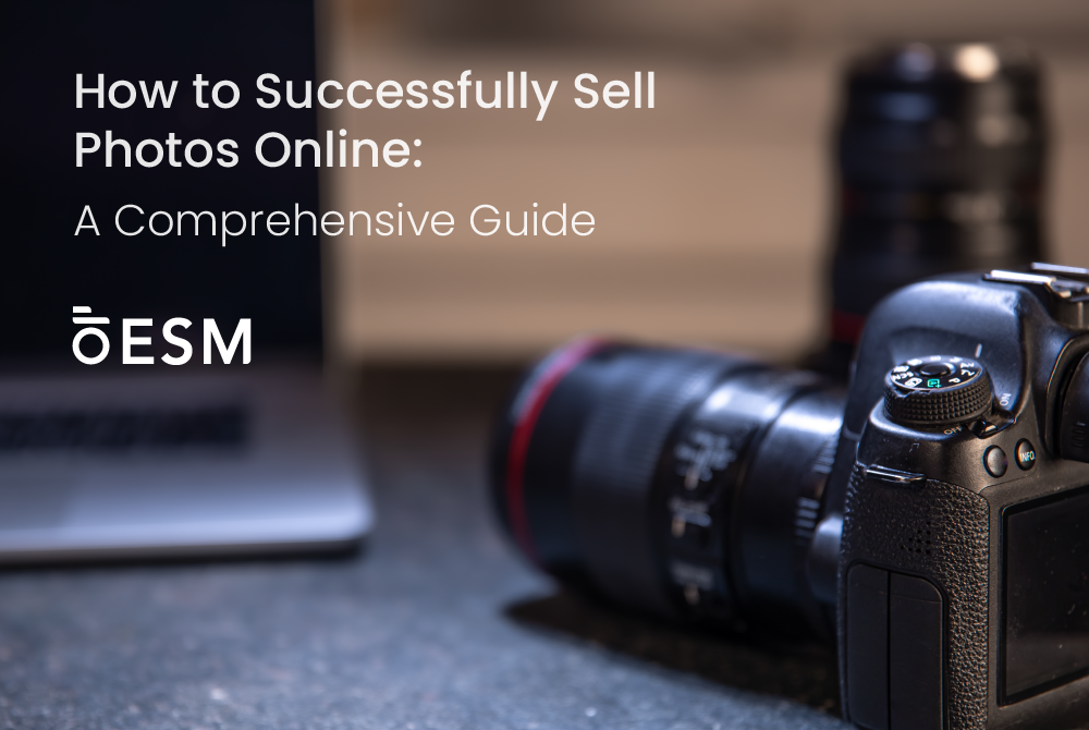 How to Successfully Sell Photos Online: A Comprehensive Guide