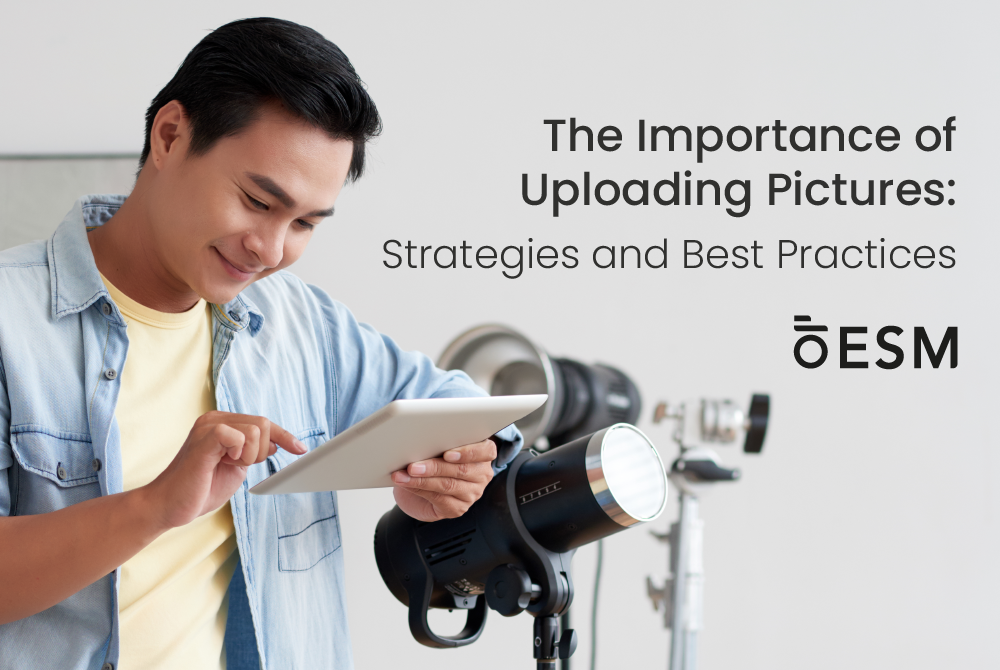 The Importance of Uploading Pictures: Strategies and Best Practices