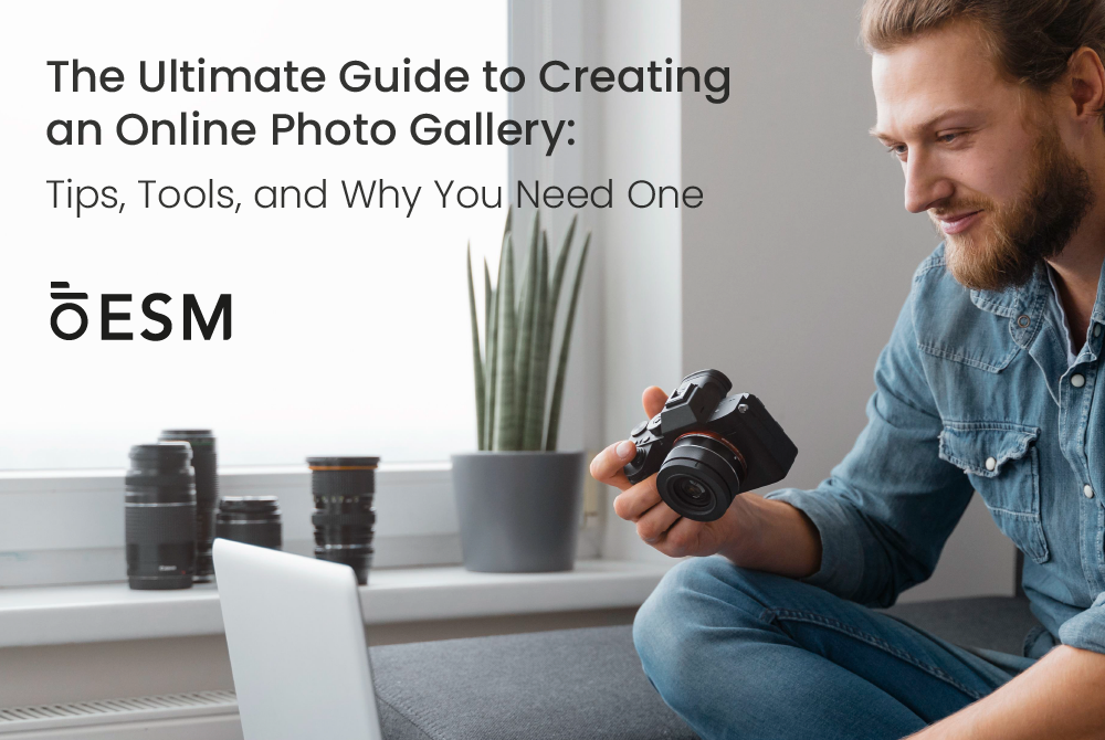 The Ultimate Guide to Creating an Online Photo Gallery: Tips, Tools, and Why You Need One